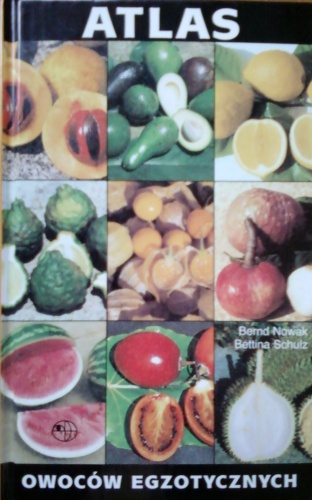 Atlas owoców egzotycznych - Bernd Nowak, Bettina Schulz