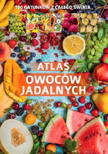 Atlas owoców jadalnych - praca zbiorowa