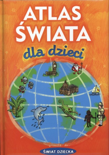 Atlas świata dla dzieci - Jolanta Sieradzka-Kasprzak