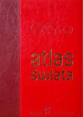 Atlas świata. Edycja limitowana - praca zbiorowa