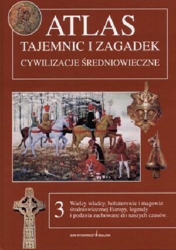 Atlas tajemnic i zagadek: Cywilizacje średniowieczne - Wiktor Kałasznikow