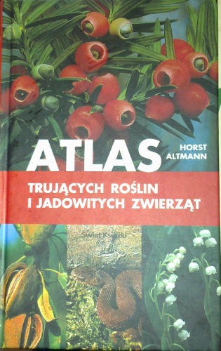 Atlas trujących roślin i jadowitych zwierząt - Horst Altmann