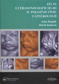 Atlas ultrasonografii 3D/4D w położnictwie i ginekologii - Kurjak Asim,  Jackson David