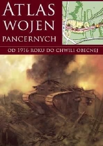 Atlas wojen pancernych od 1916 roku do chwili obecnej - Stephen Hart