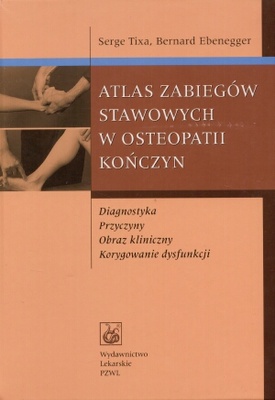 Atlas zabiegów stawowych w osteopatii kończyn - Bernard Ebenegger, Serge Tixa