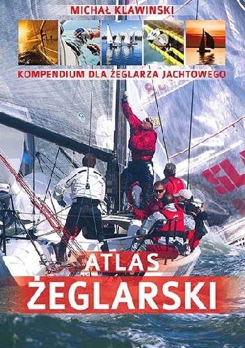 Atlas żeglarski. Kompendium dla żeglarza jachtowego - Michał Klawinski