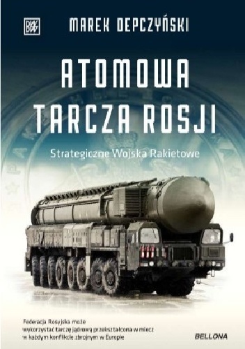Atomowa tarcza Rosji. Strategiczne wojska rakietowe - Marek Depczyński