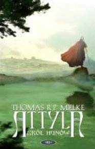 Attyla. Król Hunów - Thomas R.P. Mielke