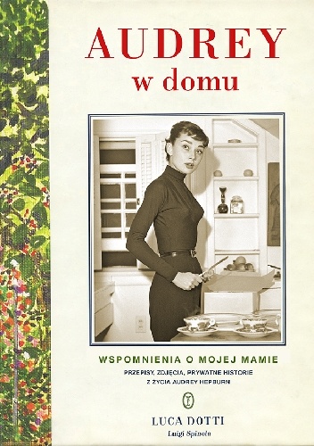Audrey w domu. Wspomnienia o mojej mamie - Luca Dotti