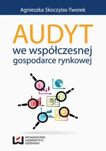 Audyt we współczesnej gospodarce rynkowej - Skoczylas-Tworek Agnieszka