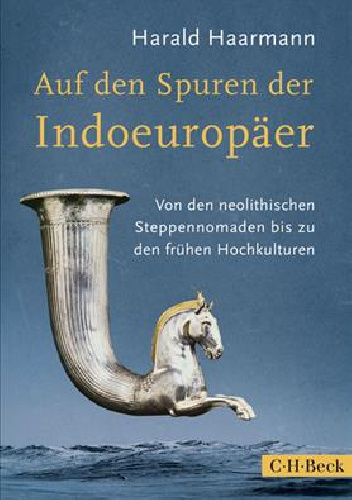 Auf den Spuren der Indoeuropäer. Von den neolithischen Steppennomaden bis zu den frühen Hochkulturen - Harald Haarmann