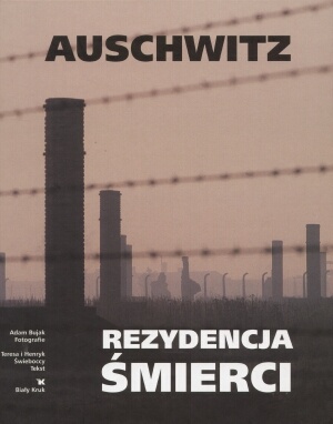 Auschwitz. Rezydencja śmierci - Adam Bujak