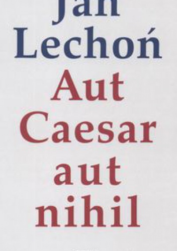 Aut Caesar aut nihil - Jan Lechoń