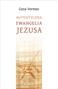 Autentyczna Ewangelia Jezusa - Geza Vermes
