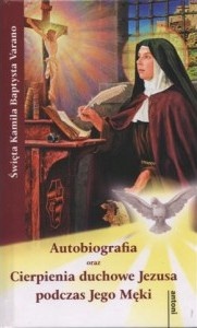 Autobiografia oraz Cierpienia duchowe Jezusa podczas Jego Męki - św. Kamila Baptysta Varano