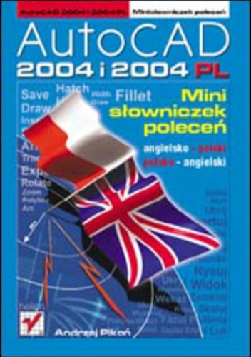 AutoCAD 2004 i 2004 PL. Minisłowniczek poleceń: angielsko-polski i polsko-angielski - Andrzej Pikoń