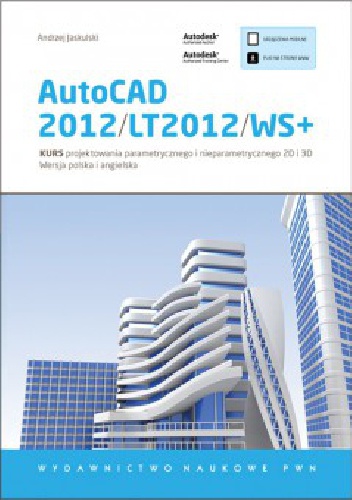 AutoCAD 2012/LT2012/WS+. Kurs projektowania parametrycznego i nieparametrycznego 2D i 3D - Andrzej Jaskulski