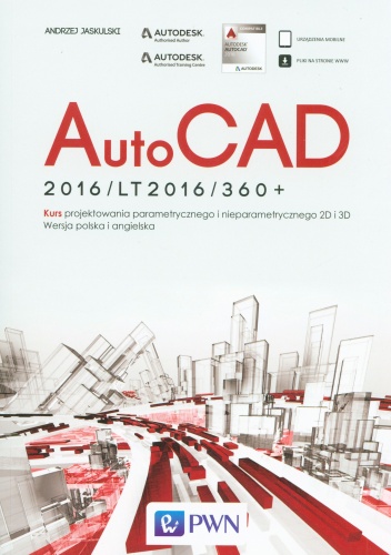 AutoCAD 2016/LT2016/360+.  Kurs projektowania parametrycznego i nieparametrycznego 2D i 3D - Andrzej Jaskulski