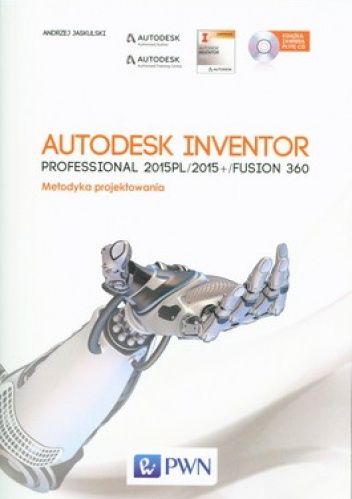 Autodesk Inventor Professional 2015PL/2015+/Fusion 360. Metodyka projektowania + CD - Andrzej Jaskulski