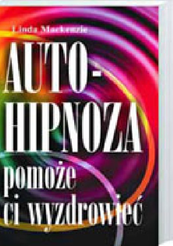 Autohipnoza pomoże ci wydrowieć Linda MAcKenzie