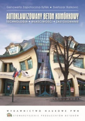 Autoklawizowany beton komórkowy. Technologia. Właściwości. Zastosowanie - Genowefa Zapotoczna-Sytek, Svetozar Balkovic