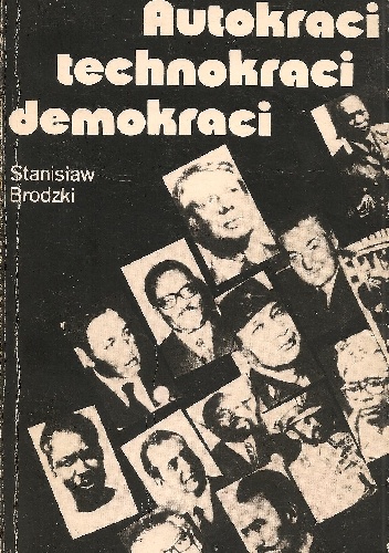 Autokraci, technokraci, demokraci - Stanisław Brodzki