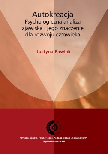 Autokreacja. Psychologiczna analiza zjawiska i jego znaczenie dla rozwoju człowieka - Justyna Pawlak