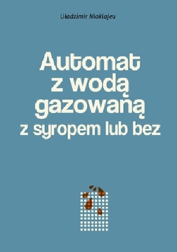 Automat z wodą gazowaną z syropem lub bez. Powieść mińska - Uładzimir Niaklajeu