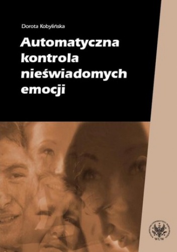 Automatyczna kontrola nieświadomych emocji - Kobylińska Dorota