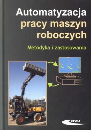 Automatyzacja pracy maszyn roboczych. Metodyka i zastosowania - Jan Szlagowski
