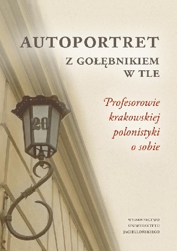 Autoportret z Gołębnikiem w tle. Profesorowie krakowskiej polonistyki o sobie - Marzena Florkowska