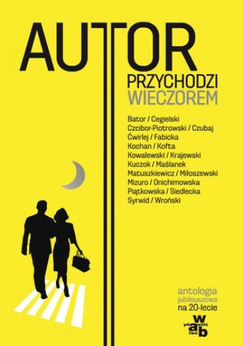 Autor przychodzi wieczorem Antologia jubileuszowa na 20-lecie Wydawnictwa W.A.B