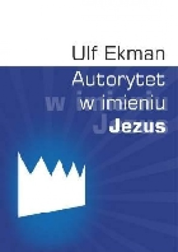 Autorytet w imieniu Jezus - Ulf Ekman