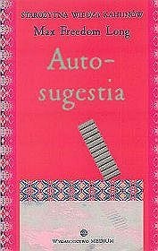 Autosugestia oraz nowa teoria mesmeryzmu i hipnozy według Huny - Max Freedom Long