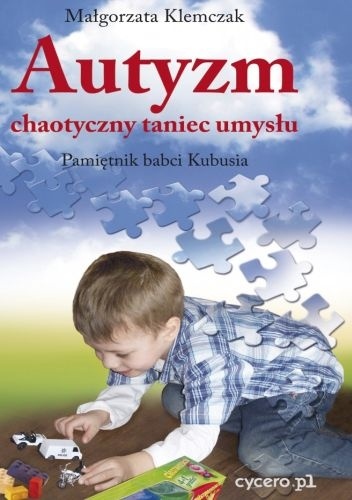 Autyzm, chaotyczny taniec umysłu. Pamiętnik babci Kubusia - Małgorzata Klemczak