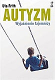 Autyzm. Wyjaśnienie tajemnicy - Uta Frith