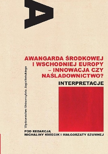 Awangarda Środkowej i Wschodniej Europy - innowacja czy naśladownictwo? - Małgorzata Szumna, Michalina Kmiecik