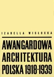 Awangardowa Architektura Polska 1918 -1939 - Izabella Wisłocka