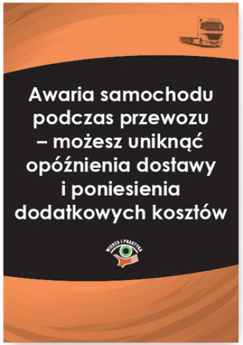 Awaria samochodu podczas przewozu - możesz uniknąć opóźnienia dostawy i poniesienia dodatkowych kosztów - Skonieczna Małgorzata