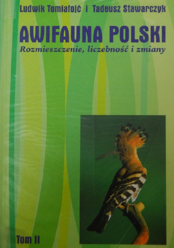 Awifauna Polski. Rozmieszczenie, liczebność i zmiany. Tom 2 - Tadeusz Stawarczyk, Ludwik Tomiałojć