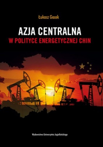 Azja centralna w polityce energetycznej Chin - Łukasz Gacek