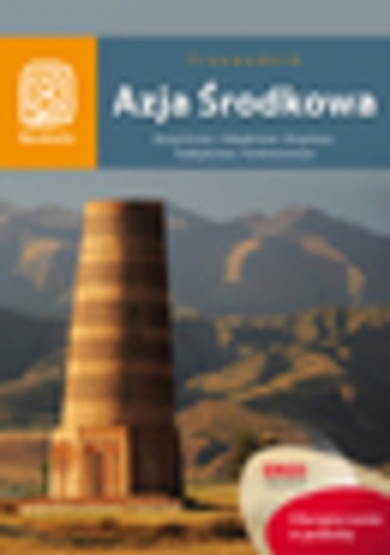 Azja Środkowa. Kazachstan, Uzbekistan, Kirgistan, Tadżykistan, Turkmenistan. Wydanie 1 - Artiom Rusakowicz