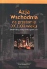 Azja Wschodnia na przełomie XX i XXI wieku. Przemiany polityczne i społeczne. Studia i szkice