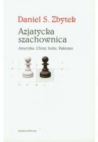 Azjatycka szachownica. Ameryka, Chiny, Indie, Pakistan - Daniel Zbytek
