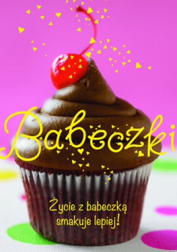 Babeczki. Życie z babeczką smakuje lepiej - Angela Drake
