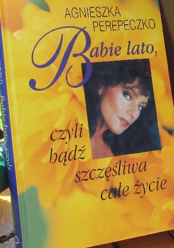 Babie lato czyli badź szczęśliwa całe zycie. - Agnieszka Perepeczko