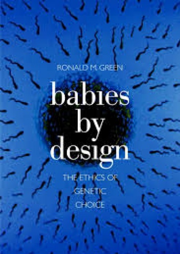 Babies by Design: The Ethics of Genetic Choice - Ronald Green