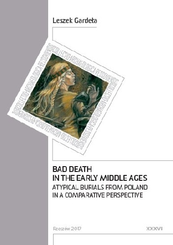 Bad Death in the Early Middle Ages. Atypical Burials from Poland in a Comparative Perspective - Leszek Gardeła