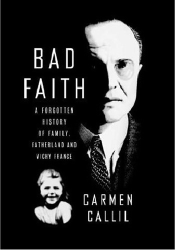 Bad Faith: A Forgotten History of Family, Fatherland and Vichy France - Carmen Callil