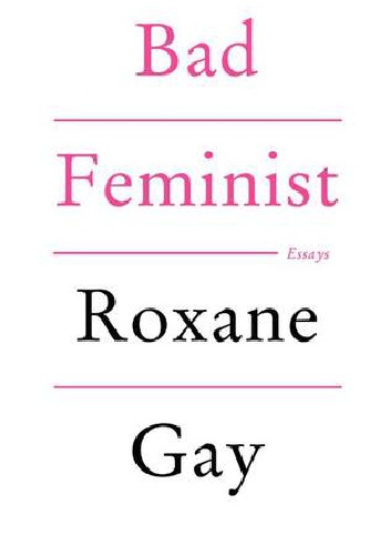 Bad Feminist: Essays - Roxane Gay
